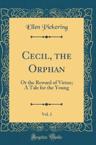 Cover of Cecil, the Orphan, Vol. 1: Or the Reward of Virtue; A Tale for the Young (Classic Reprint)