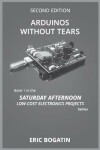 Book cover for Arduinos Without Tears, Second Edition, (B&W Version)