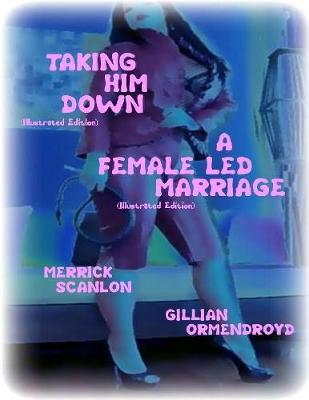 Book cover for Taking Him Down- A Female Led Marriage