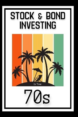 Cover of Stock & Bond Investing in Your 70s