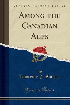 Book cover for Among the Canadian Alps (Classic Reprint)