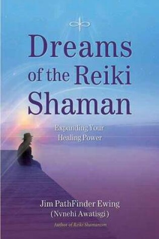 Cover of Dreams of the Reiki Shaman: Expanding Your Healing Power