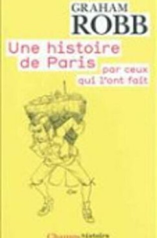 Cover of Une Histoire De Paris Par Ceux Qui L'Ont Fait