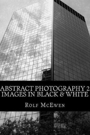 Cover of Abstract Photography 2 - Images in Black & White