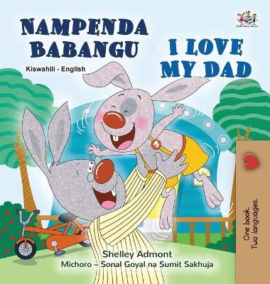Book cover for I Love My Dad (Swahili English Bilingual Children's Book)