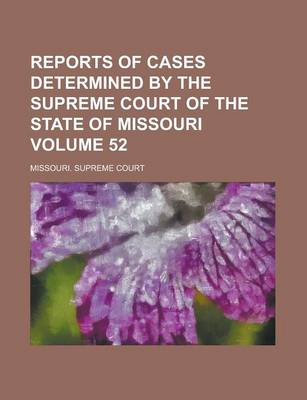 Book cover for Reports of Cases Determined by the Supreme Court of the State of Missouri Volume 52