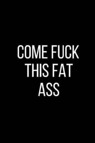 Cover of Come Fuck This Fat Ass