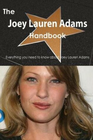 Cover of The Joey Lauren Adams Handbook - Everything You Need to Know about Joey Lauren Adams