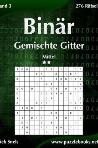 Cover of Binär Gemischte Gitter - Mittel - Band 3 - 276 Rätsel