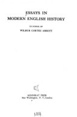 Cover of Essays in Modern English History in Honour of Wilbur Cortez Abbott