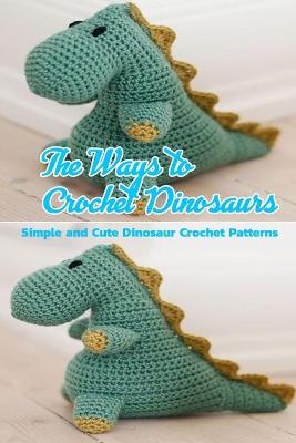 Book cover for The Ways to Crochet Dinosaurs