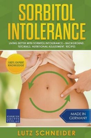 Cover of Sorbitol Intolerance - Living Better With Sorbitol Intolerance - Background, Tutorials, Nutritional Adjustment, Recipes