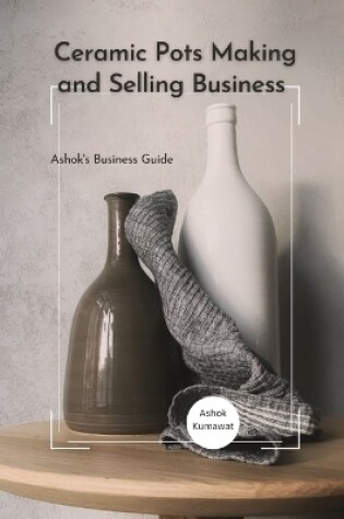 Cover of Ceramic Pots Making and Selling Business