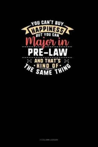 Cover of You Can't Buy Happiness But You Can Major In Pre-Law and That's Kind Of The Same Thing