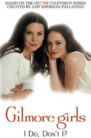 Cover of Gilmore Girls I Do, Don't I