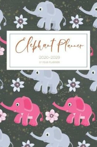 Cover of 2020-2029 10 Ten Year Planner Monthly Calendar Elephant Goals Agenda Schedule Organizer