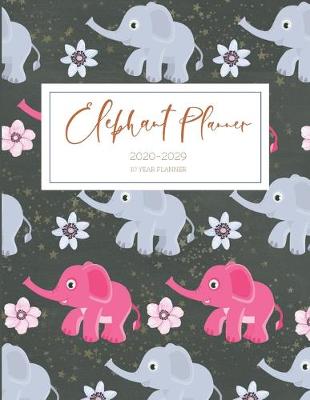Book cover for 2020-2029 10 Ten Year Planner Monthly Calendar Elephant Goals Agenda Schedule Organizer