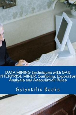 Cover of Data Mining Techniques with SAS Enterprise Miner. Sampling, Exporatory Analysis and Association Rules