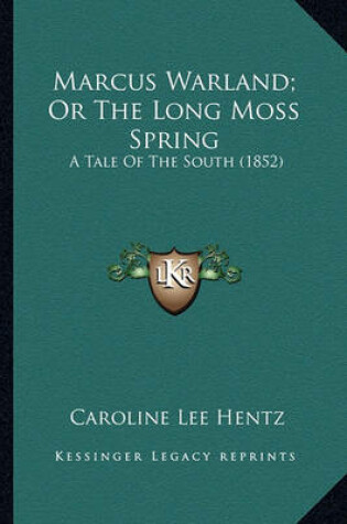 Cover of Marcus Warland; Or the Long Moss Spring Marcus Warland; Or the Long Moss Spring