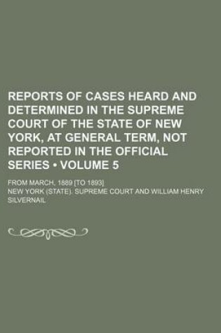Cover of Reports of Cases Heard and Determined in the Supreme Court of the State of New York, at General Term, Not Reported in the Official Series (Volume 5);