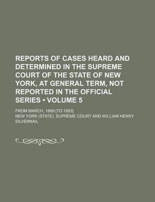 Book cover for Reports of Cases Heard and Determined in the Supreme Court of the State of New York, at General Term, Not Reported in the Official Series (Volume 5);