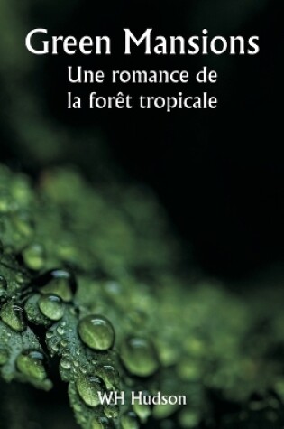 Cover of Green Mansions Une romance de la forêt tropicale