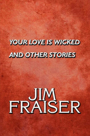 Cover of Your Love Is Wicked and Other Stories