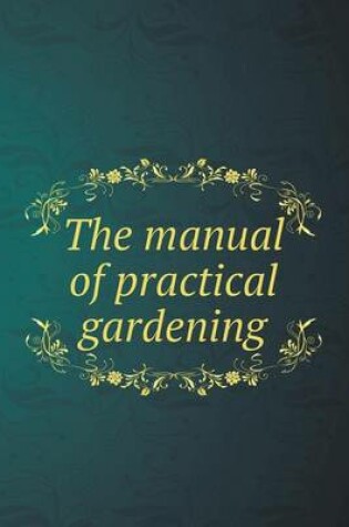 Cover of The manual of practical gardening