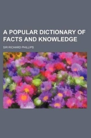 Cover of A Popular Dictionary of Facts and Knowledge