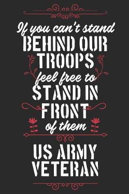 Book cover for If You Can't Stand Behind Our Troops Feel Free To Stand In Front Of Them US Army Veteran