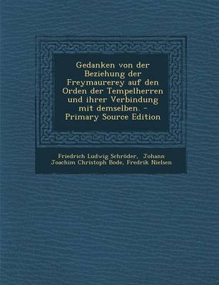 Book cover for Gedanken Von Der Beziehung Der Freymaurerey Auf Den Orden Der Tempelherren Und Ihrer Verbindung Mit Demselben. - Primary Source Edition