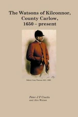 Cover of The Watsons of Kilconnor, County Carlow, 1650 - present