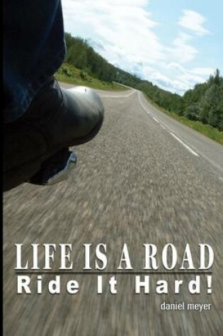 Cover of Life Is a Road : Ride It Hard