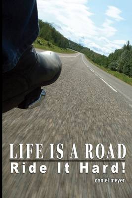 Book cover for Life Is a Road : Ride It Hard