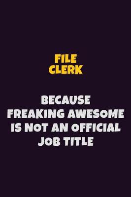 Book cover for File Clerk, Because Freaking Awesome Is Not An Official Job Title