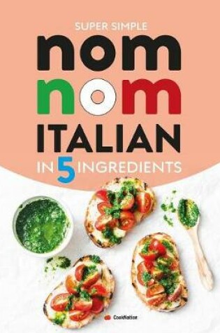 Cover of Super Simple Nom Nom Italian In 5 Ingredients
