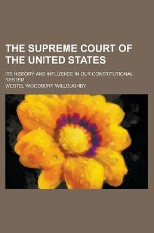 Cover of The Supreme Court of the United States; Its History and Influence in Our Constitutional System