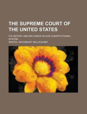 Book cover for The Supreme Court of the United States; Its History and Influence in Our Constitutional System