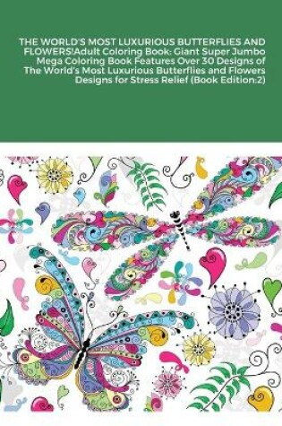 Cover of THE WORLD'S MOST LUXURIOUS BUTTERFLIES AND FLOWERS!Adult Coloring Book