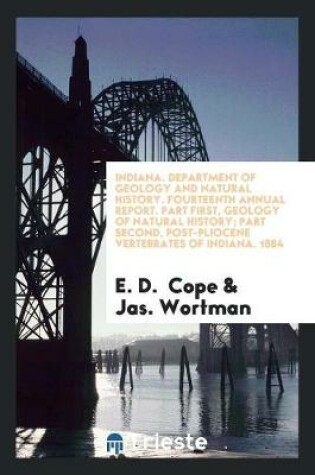 Cover of Indiana. Department of Geology and Natural History. Fourteenth Annual Report. Part First, Geology of Natural History; Part Second, Post-Pliocene Vertebrates of Indiana. 1884