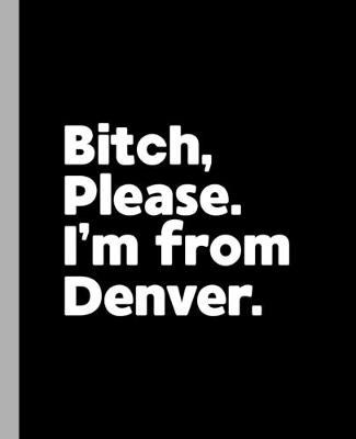 Book cover for Bitch, Please. I'm From Denver.