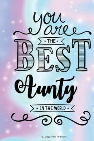 Cover of You Are The Best Aunty in the World 100 Lined Page