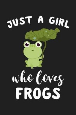 Cover of Just A Girl Who Loves Frogs