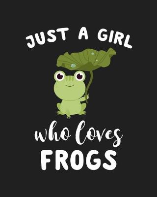 Book cover for Just A Girl Who Loves Frogs