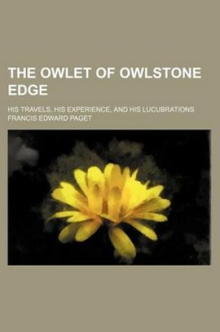 Cover of The Owlet of Owlstone Edge; His Travels, His Experience, and His Lucubrations