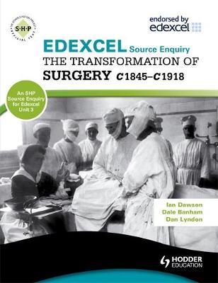 Cover of Edexcel the Transformation of Surgery c1845-c1918 (a Unit 3 Source Enquiry)