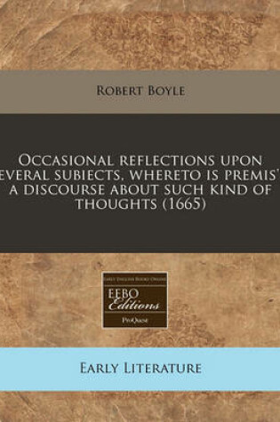 Cover of Occasional Reflections Upon Several Subiects, Whereto Is Premis'd a Discourse about Such Kind of Thoughts (1665)