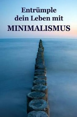 Cover of Entrumple Dein Leben Mit Minimalismus