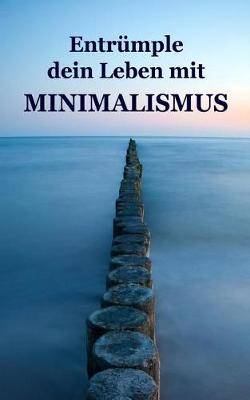 Book cover for Entrumple Dein Leben Mit Minimalismus