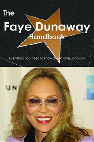 Cover of The Faye Dunaway Handbook - Everything You Need to Know about Faye Dunaway